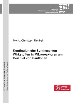 Kontinuierliche Synthese von Wirkstoffen in Mikroreaktoren am Beispiel von Paullonen von Rehbein,  Moritz Christoph