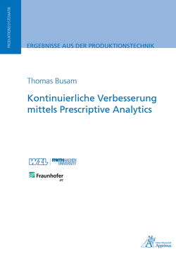 Kontinuierliche Verbesserung mittels Prescriptive Analytics von Busam,  Thomas
