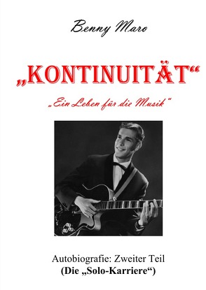 KONTINUITÄT „Ein Leben für die Musik“ / KONTINUITÄT „Ein Leben für die Musik“ (zweiter Teil) von Maro,  Benny