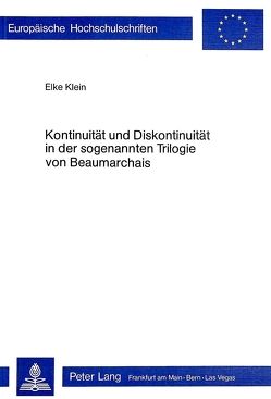 Kontinuität und Diskontinuität in der sogenannten Trilogie von Beaumarchais von Klein,  Elke