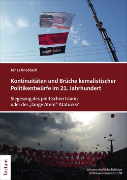 Kontinuitäten und Brüche kemalistischer Politikentwürfe im 21. Jahrhundert von Knoblach,  Jonas