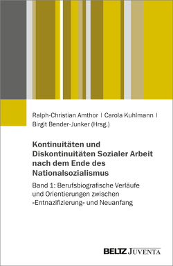 Kontinuitäten und Diskontinuitäten Sozialer Arbeit nach dem Ende des Nationalsozialismus von Amthor,  Ralph-Christian, Bender-Junker,  Birgit, Kuhlmann,  Carola