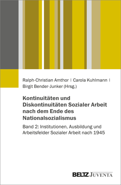 Kontinuitäten und Diskontinuitäten Sozialer Arbeit nach dem Ende des Nationalsozialismus von Amthor,  Ralph-Christian, Bender-Junker,  Birgit, Kuhlmann,  Carola