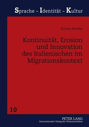 Kontinuität, Erosion und Innovation des Italienischen im Migrationskontext von Reinke,  Kristin