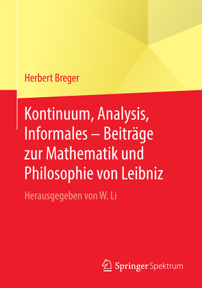 Kontinuum, Analysis, Informales – Beiträge zur Mathematik und Philosophie von Leibniz von Breger,  Herbert, Li,  Wenchao