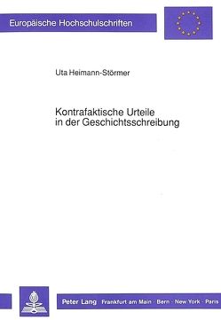 Kontrafaktische Urteile in der Geschichtsschreibung von Heimann-Störmer,  Uta