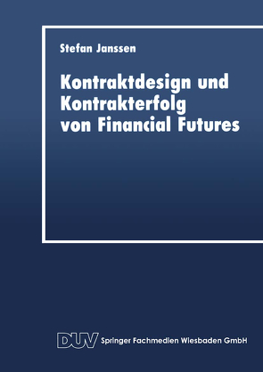 Kontraktdesign und Kontrakterfolg von Financial Futures von Janssen,  Stefan