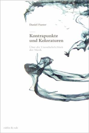 Kontrapunkte und Koloraturen von Fueter,  Daniel, Hürlimann,  Thomas, Zimmermann,  Balthasar