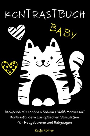 Kontrastbuch Baby Babybuch mit schönen Schwarz Weiß Montessori Kontrastbildern zur optischen Stimulation für Neugeborene und Babyaugen von Köhler,  Katja