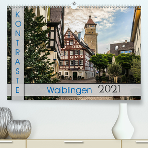 Kontraste Waiblingen (Premium, hochwertiger DIN A2 Wandkalender 2021, Kunstdruck in Hochglanz) von Eisele,  Horst