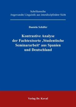 Kontrastive Analyse der Fachtextsorte ‚Studentische Seminararbeit‘ aus Spanien und Deutschland von Schäfer,  Daniela