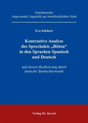 Kontrastive Analyse des Sprechakts „Bitten“ in den Sprachen Spanisch und Deutsch von Kilchert,  Eva