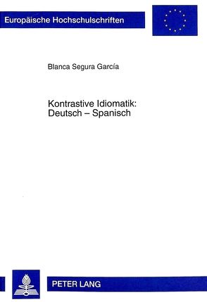 Kontrastive Idiomatik- Deutsch – Spanisch von Segura García,  Blanca