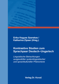 Kontrastive Studien zum Sprachpaar Deutsch–Ungarisch von Kegyes Szerekes,  Erika, Zipser,  Katharina