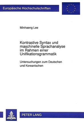 Kontrastive Syntax und maschinelle Sprachanalyse im Rahmen einer Unifikationsgrammatik von Lee,  Minhaeng