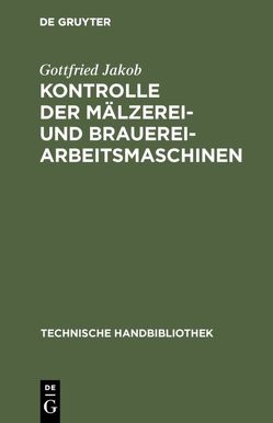Kontrolle der Mälzerei- und Brauerei-Arbeitsmaschinen von Jakob,  Gottfried