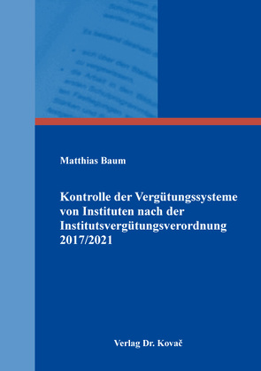 Kontrolle der Vergütungssysteme von Instituten nach der Institutsvergütungsverordnung 2017/2021 von Baum,  Matthias