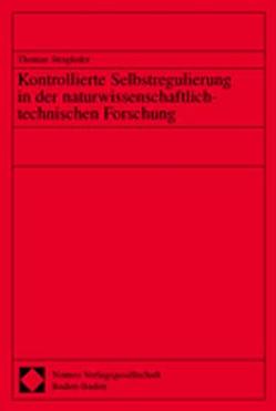 Kontrollierte Selbstregulierung in der naturwissenschaftlich-technischen Forschung von Steigleder,  Thomas
