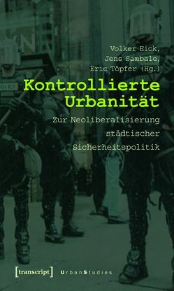 Kontrollierte Urbanität von Eick,  Volker, Sambale,  Jens, Töpfer,  Eric