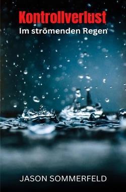 Kontrollverlust im strömenden Regen von Sommerfeld,  Jason