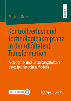 Kontrollverlust und Technologieakzeptanz in der (digitalen) Transformation von Ortiz,  Michael