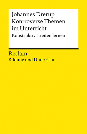 Kontroverse Themen im Unterricht. Konstruktiv streiten lernen von Drerup,  Johannes