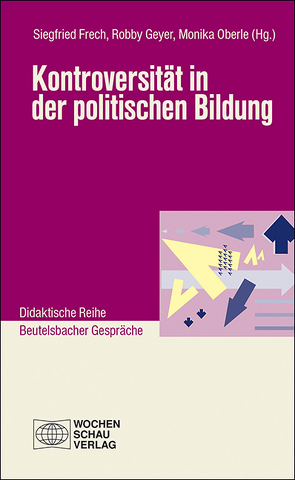 Kontroversität in der politischen Bildung von Frech,  Siegfried, Geyer,  Robby, Oberle,  Monika