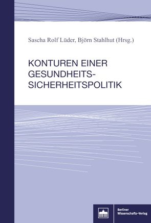 Konturen einer Gesundheitssicherheitspolitik von Lüder,  Sascha Rolf, Stahlhut,  Björn