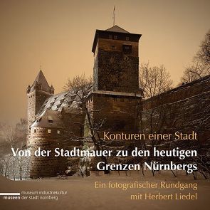 Konturen einer Stadt – Von der Stadtmauer zu den heutigen Grenzen Nürnbergs von Murko,  Matthias