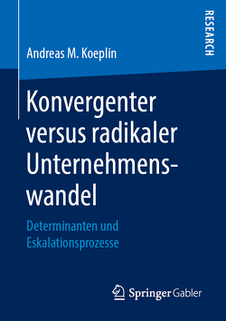 Konvergenter versus radikaler Unternehmenswandel von Koeplin,  Andreas M.