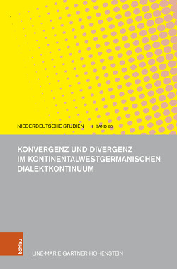 Konvergenz und Divergenz im kontinentalwestgermanischen Dialektkontinuum von Gärtner-Hohenstein,  Line-Marie