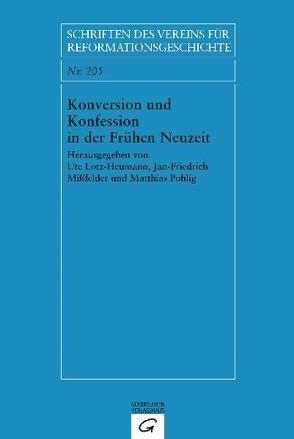 Konversion und Konfession in der Frühen Neuzeit von Lotz-Heumann,  Ute, Mißfelder,  Jan-Friedrich, Pohlig,  Matthias