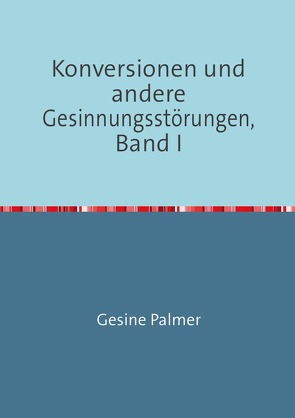 Konversionen und andere Gesinnungsstörungen, Band I von Palmer,  Gesine