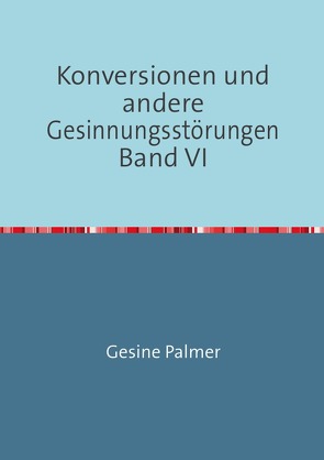 Konversionen und andere Gesinnungsstörungen Band VI von Palmer,  Gesine