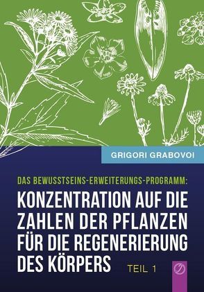 Konzentration auf die Zahlen der Pflanzen für die Regenerierung des Körpers – TEIL 1 von Grabovoi,  Grigori