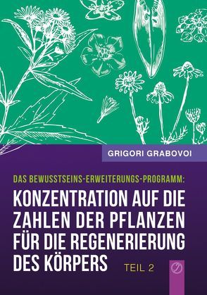 Konzentration auf die Zahlen der Pflanzen für die Regenerierung des Körpers – TEIL 2 von Grabovoi,  Grigori