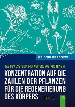 Konzentration auf die Zahlen der Pflanzen für die Regenerierung des Körpers – TEIL 3 von Grabovoi,  Grigori