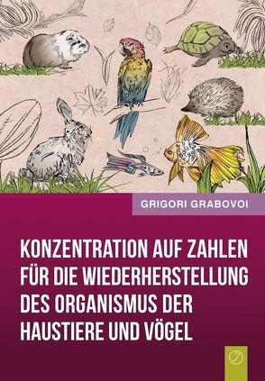Konzentration auf Zahlen für die Wiederherstellung des Organismus der Haustiere und Vögel von Grabovoi,  Grigori