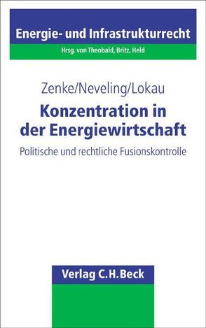 Konzentration in der Energiewirtschaft von Lokau,  Bernhard, Neveling,  Stefanie, Zenke,  Ines