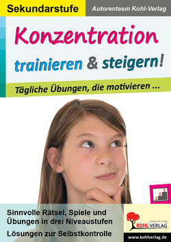 Konzentration trainieren & steigern! / Sekundarstufe von Autorenteam Kohl-Verlag, Pichlhöfer,  Petra