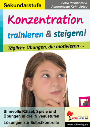 Konzentration trainieren & steigern! / Sekundarstufe von Autorenteam Kohl-Verlag, Pichlhöfer,  Petra