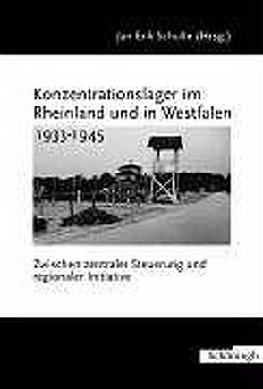 Konzentrationslager im Rheinland und in Westfalen 1933-1945 von Erik Schulte,  Jan, Schulte,  Jan Erik