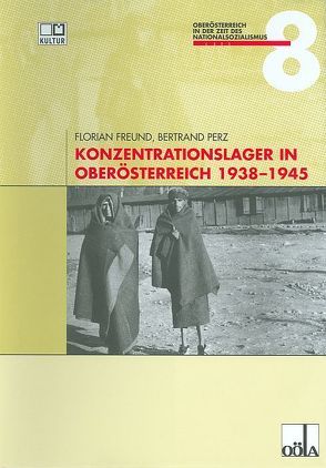Konzentrationslager in Oberösterreich 1938 bis 1945 von Freund,  Florian, Perz,  Bertrand