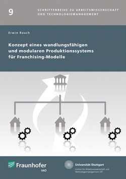 Konzept eines wandlungsfähigen und modularen Produktionssystems für Franchising-Modelle. von Rauch,  Erwin