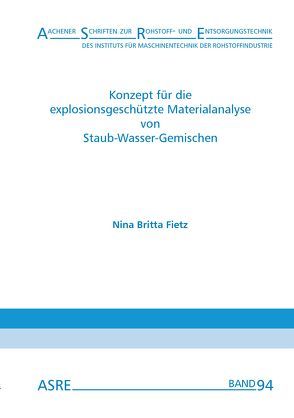 Konzept für die explosionsgeschützte Materialanalyse von Staub-Wasser-Gemischen von Fietz,  Nina Britta, Nienhaus,  Karl