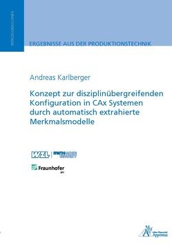 Konzept zur disziplinübergreifenden Konfiguration in CAx Systemen durch automatisch extrahierte Merkmalsmodelle von Karlberger,  Andreas