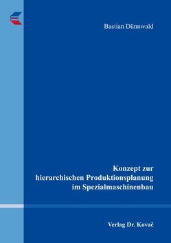 Konzept zur hierarchischen Produktionsplanung im Spezialmaschinenbau von Dünnwald,  Bastian