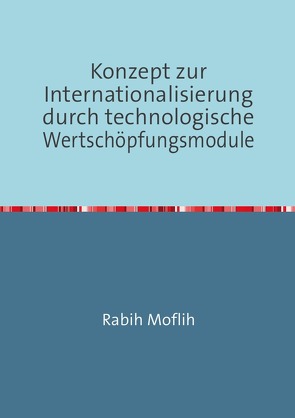 Konzept zur Internationalisierung durch technologische Wertschöpfungsmodule von Moflih,  Rabih