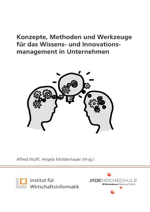 Konzepte, Methoden und Werkzeuge für das Wissens- und Innovationsmanagement in Unternehmen von Moldenhauer,  Angela, Wulff,  Alfred