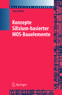 Konzepte siliziumbasierter MOS-Bauelemente von Schulze,  Jörg